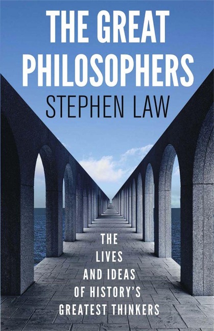 The Great Philosophers: The Lives and Ideas of Historys Greatest Thinkers