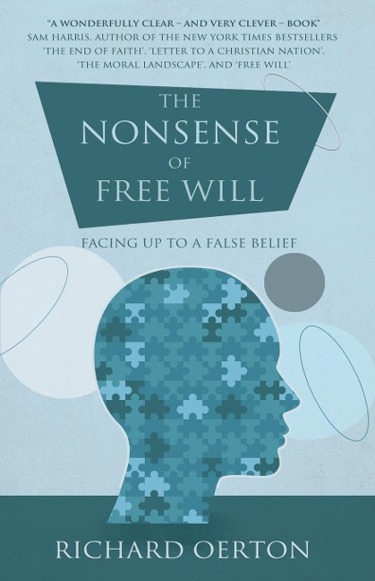 The Nonsense of Free Will: Facing up to a false belief