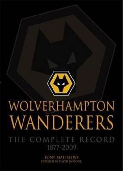 Wolverhampton Wanderers: The Complete Record 1877-2009