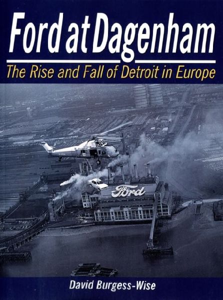 Ford at Dagenham: The Rise and Fall of Detroit