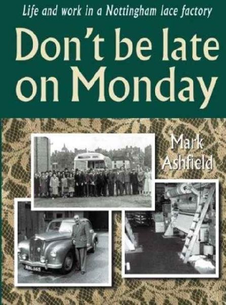 Dont be Late on Monday: Life in a Nottingham Lace Factory