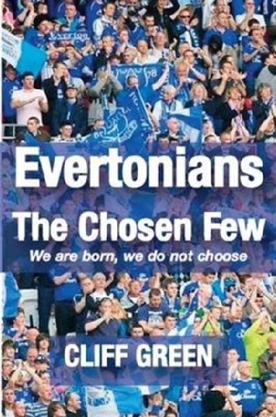 Evertonians, the Chosen Few. We are Born, We Do Not Choose.