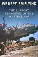 We Kept Em Flying - the Support Personnel of the Wartime RAF