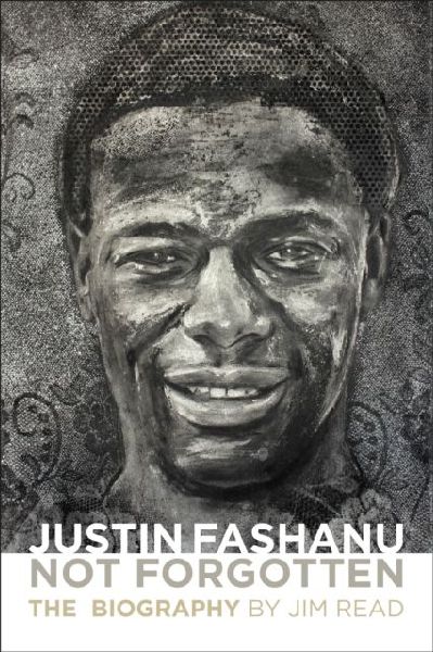 Justin Fashanu. Not Forgotten.: The Biography