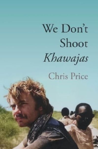 We Dont Shoot Khawajas: Travelling through Africa in the 1980s