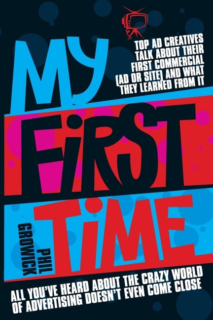 My First Time: Top World Creatives Talk about Their First Commercial (Ad or Site) and What They Learned from It