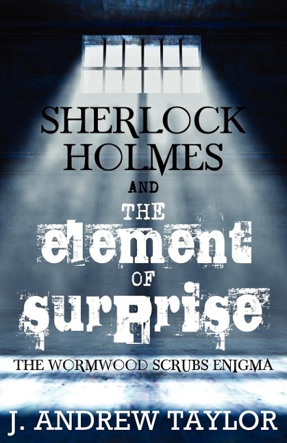 Sherlock Holmes and the Element of Surprise: The Wormwood Scrubs Enigma