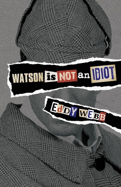 Watson Is Not an Idiot: An Opinionated Tour of the Sherlock Holmes Canon