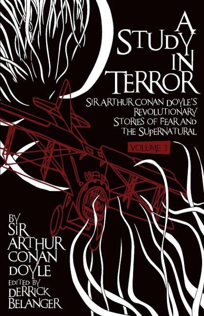 A Study in Terror: Sir Arthur Conan Doyles Revolutionary Stories of Fear and the Supernatural Volume 1