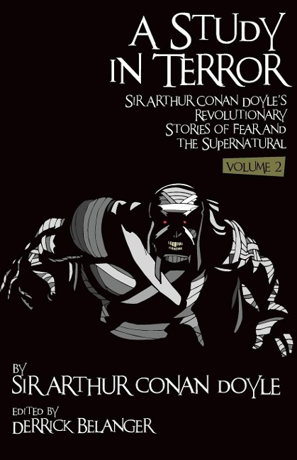 A Study in Terror: Sir Arthur Conan Doyles Revolutionary Stories of Fear and the Supernatural Volume 2