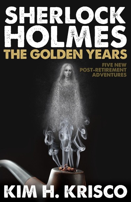 Sherlock Holmes the Golden Years - Five New Post-Retirement Adventures