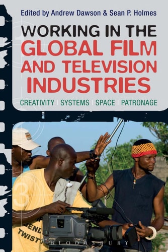 Working in the Global Film and Television Industries Creativity, Systems, Space, Patronage