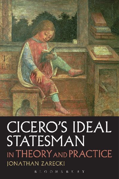 Ciceros Ideal Statesman in Theory and Practice