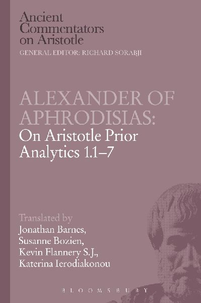 Alexander of Aphrodisias: On Aristotle Prior Analytics 1.1-7