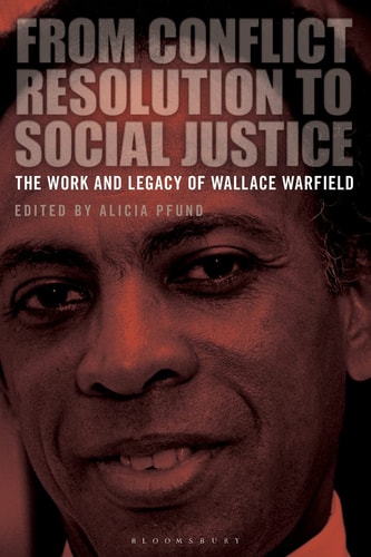 From Conflict Resolution to Social Justice The Work and Legacy of Wallace Warfield