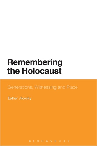 Remembering the Holocaust Generations, Witnessing and Place