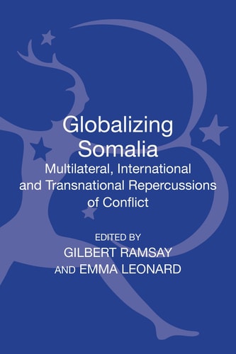 Globalizing Somalia Multilateral, International and Transnational Repercussions of Conflict