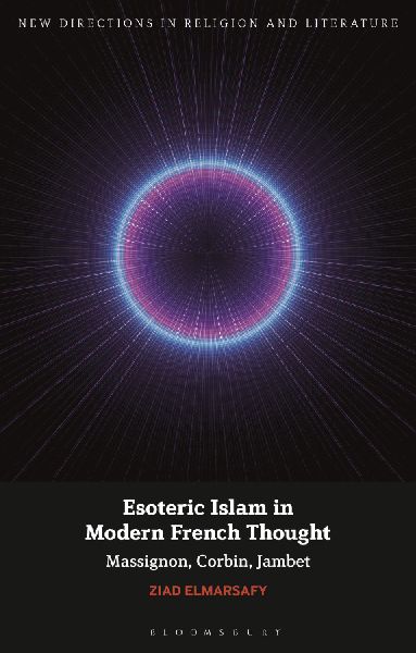 Esoteric Islam in Modern French Thought: Massignon, Corbin, Jambet