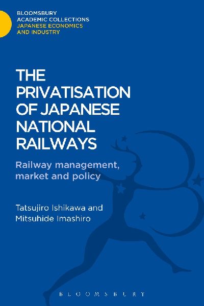 The Privatisation of Japanese National Railways: Railway Management, Market and Policy