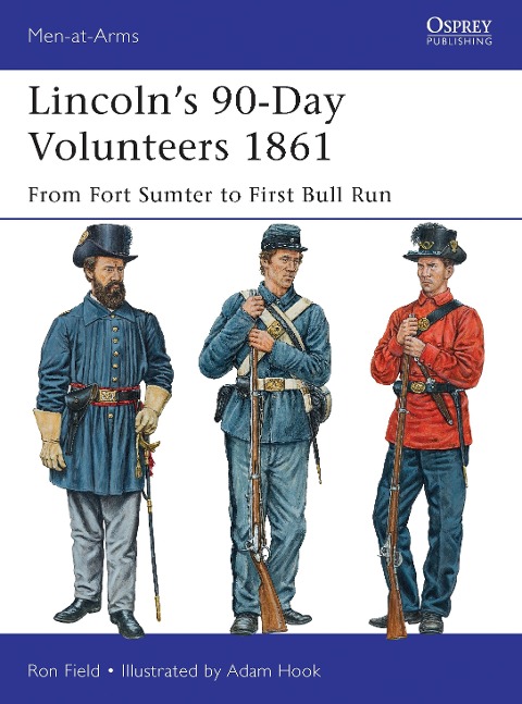 Lincolns 90-Day Volunteers 1861: From Fort Sumter to First Bull Run