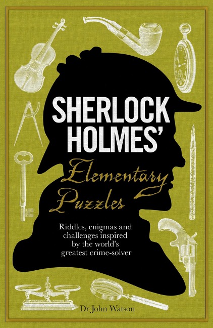 Sherlock Holmes Elementary Puzzles: Riddles, enigmas and challenges inspired by the worlds greatest crime-solver