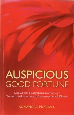 Auspicious Good Fortune: One Womans Inspirational Journey from Western Disillusionment to Eastern Spiritual Fulfilment