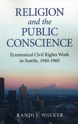 Religion and the Public Conscience: Ecumenical Civil Rights Work in Seattle, 1940-1960