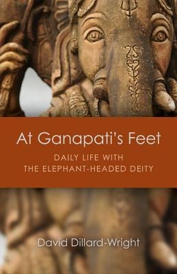 At Ganapatis Feet: Daily Life with the Elephant-Headed Deity