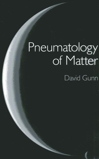 Pneumatology of Matter: A Philosophical Inquiry Into the Origins and Meaning of Modern Physical Theory