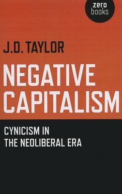Negative Capitalism: Cynicism in the Neoliberal Era