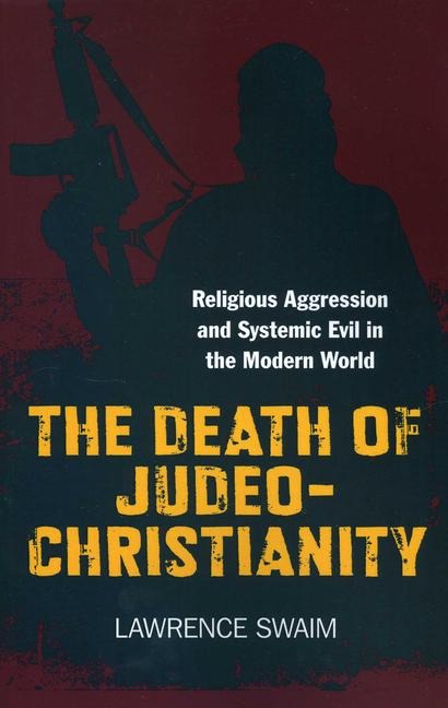 The Death of Judeo-Christianity: Religious Aggression and Systemic Evil in the Modern World