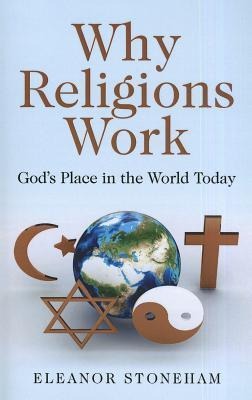 Why Religions Work: Gods Place in the World Today