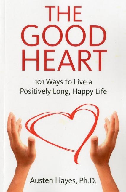 The Good Heart: 101 Ways to Live a Positively Long, Happy Life