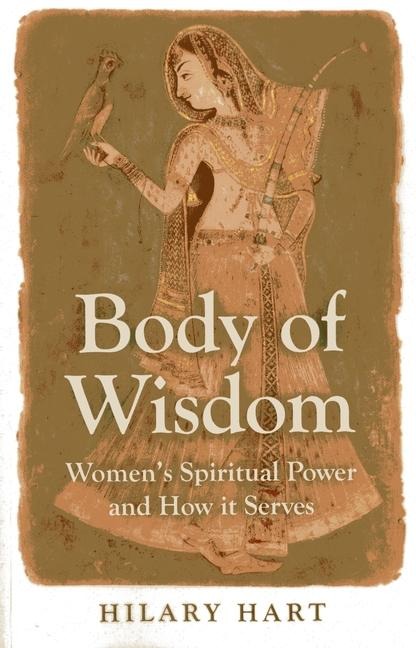 Body of Wisdom - Women`s Spiritual Power and How it Serves