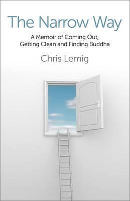 The Narrow Way: A Memoir of Coming Out, Getting Clean and Finding Buddha