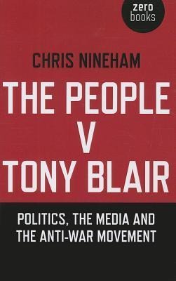 The People V. Tony Blair: Politics, the Media and the Anti-War Movement