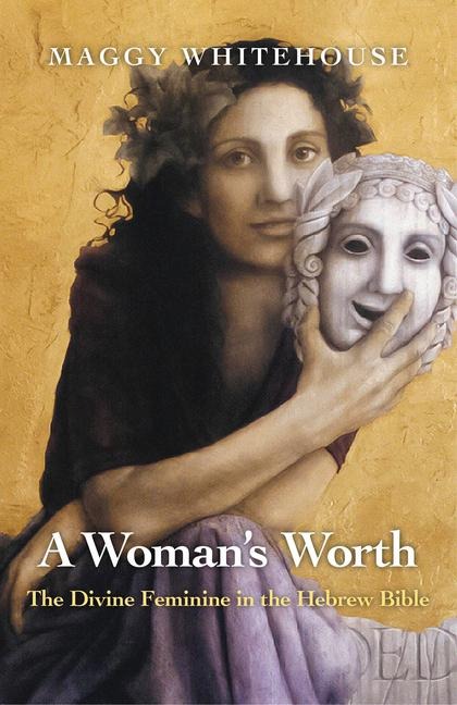 A Womans Worth: The Divine Feminine in the Hebrew Bible