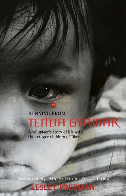 Running from Tenda Gyamar: A Volunteers Story of Life with the Refugee Children of Tibet