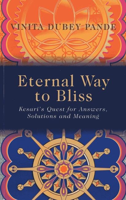 Eternal Way to Bliss: Kesaris Quest for Answers, Solutions and Meaning
