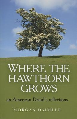 Where the Hawthorn Grows: An American Druids Reflections