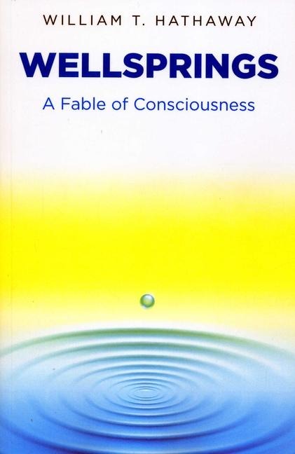 Wellsprings: A Fable of Consciousness