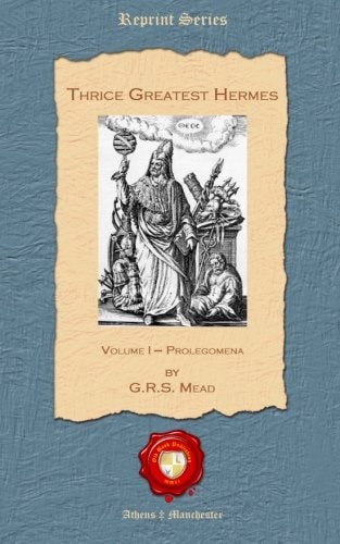 Thrice Greatest Hermes Volume I - Prolegomena