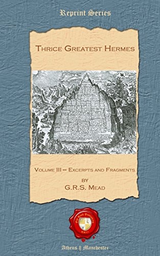 Thrice Greatest Hermes Volume III - Excerpts and Fragments