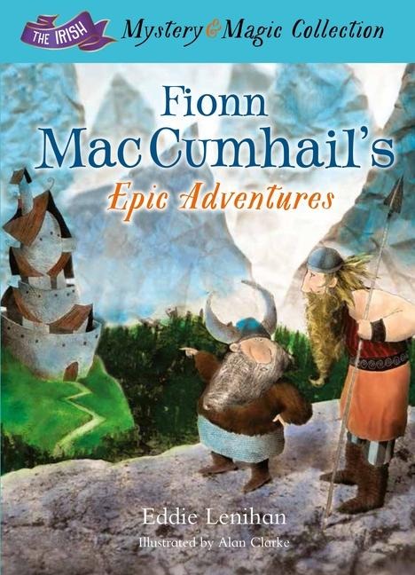 Fionn Mac Cumhails Epic Adventures:: The Irish Mystery and Magic Collection - Book 2
