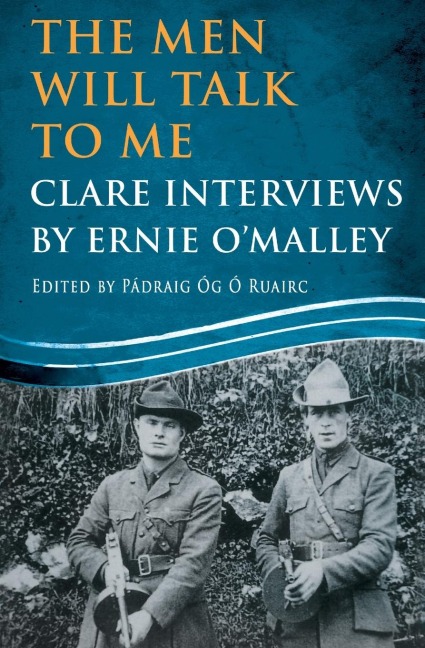 The Men Will Talk to Me: Clare Interviews by Ernie OMalley