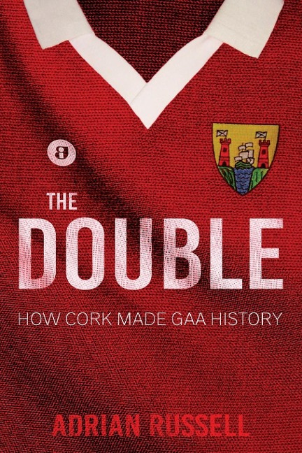 The Double: How Cork Made GAA History