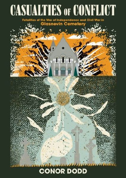 Casualties of Conflict: Fatalities of the War of Independence and Civil War in Glasnevin Cemetery