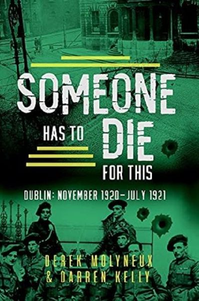 Someone Has to Die for This: Dublin: November 1920 -July 1921