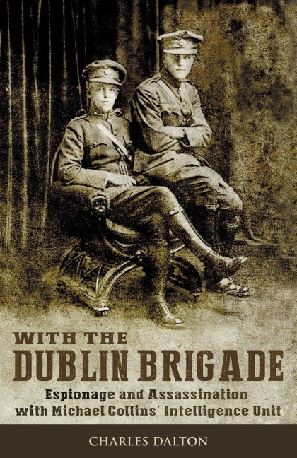 With the Dublin Brigade: Espionage and Assassination with Michael Collins Intelligence Unit