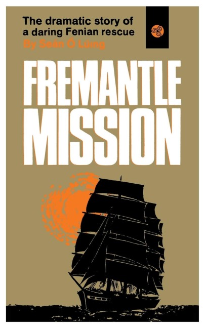 Fremantle Mission: The Dramatic Story of a Daring Fenian Rescue